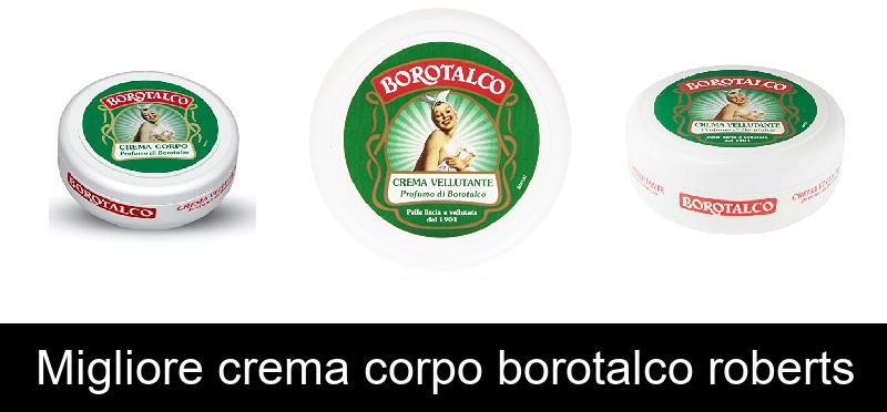 recensione Migliore crema corpo borotalco roberts