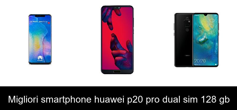 recensione Migliori smartphone huawei p20 pro dual sim 128 gb