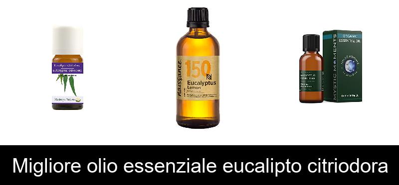 Migliore olio essenziale eucalipto citriodora