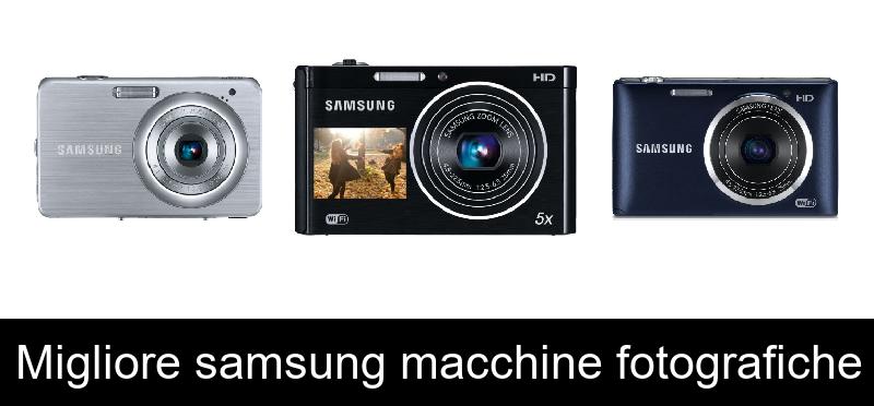 Migliore samsung macchine fotografiche