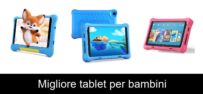 Migliore tablet per bambini
