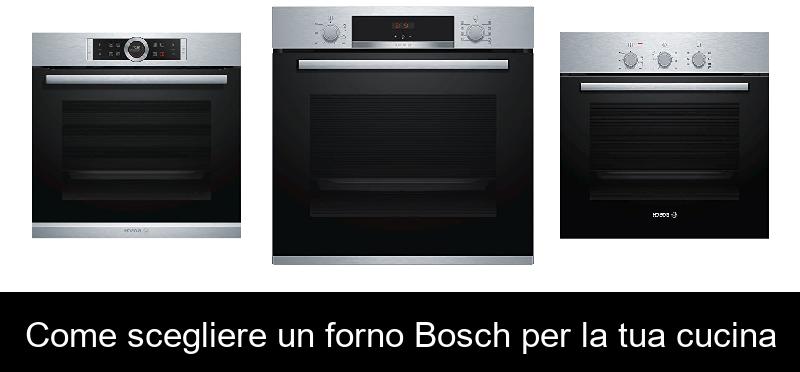 Come scegliere un forno Bosch per la tua cucina