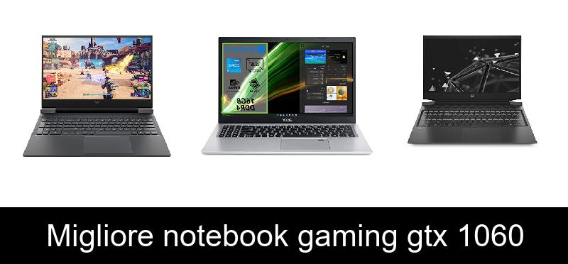 Migliore notebook gaming gtx 1060