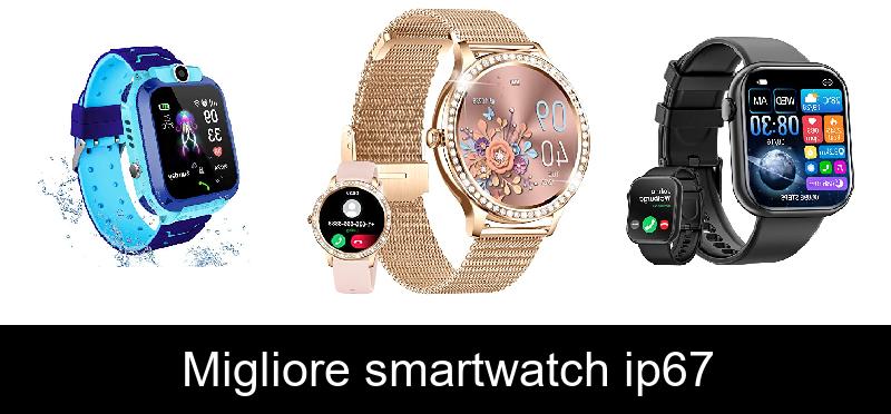 Migliore smartwatch ip67