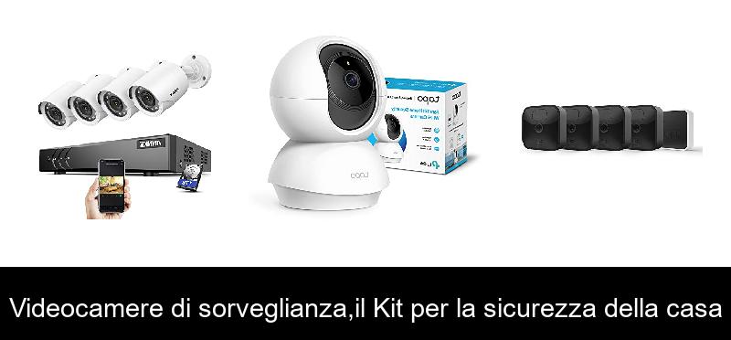 Videocamere di sorveglianza,il Kit per la sicurezza della casa