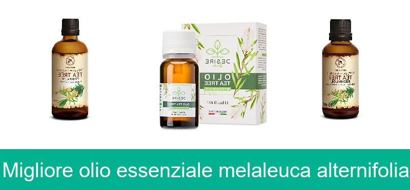 Migliore olio essenziale melaleuca alternifolia