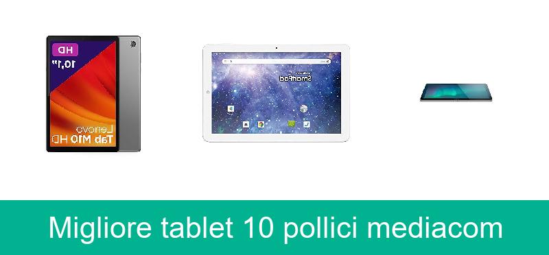 Migliore tablet 10 pollici mediacom