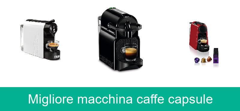 Migliore macchina caffe capsule
